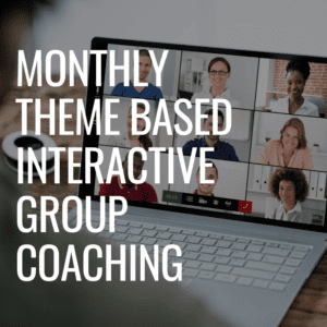 MONTHLY THEME BASED INTERACTIVE GROUP COACHING