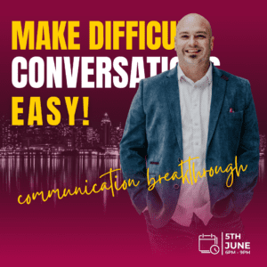 MAKE DIFFICULT CONVERSATIONS EASY<br>JUNE 5th 2024 Workshop